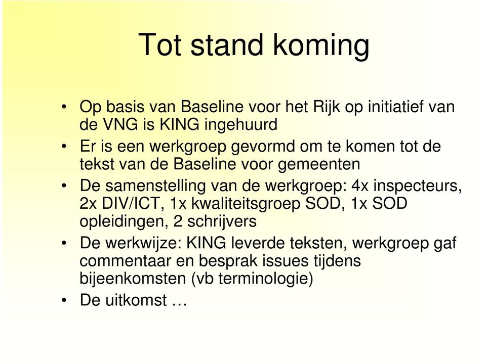 werkgroep: 4x inspecteurs, 2x DIV/ICT, 1x kwaliteitsgroep SOD, 1x SOD opleidingen, 2 schrijvers De