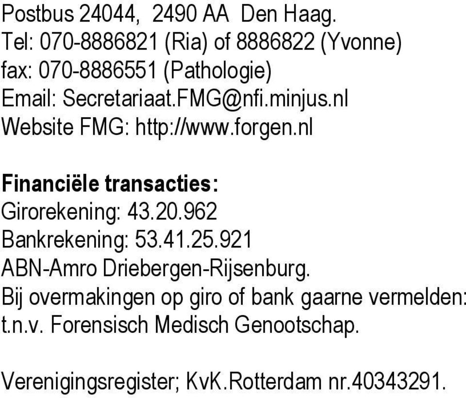 minjus.nl Website FMG: http://www.forgen.nl Financiële transacties: Girorekening: 43.20.