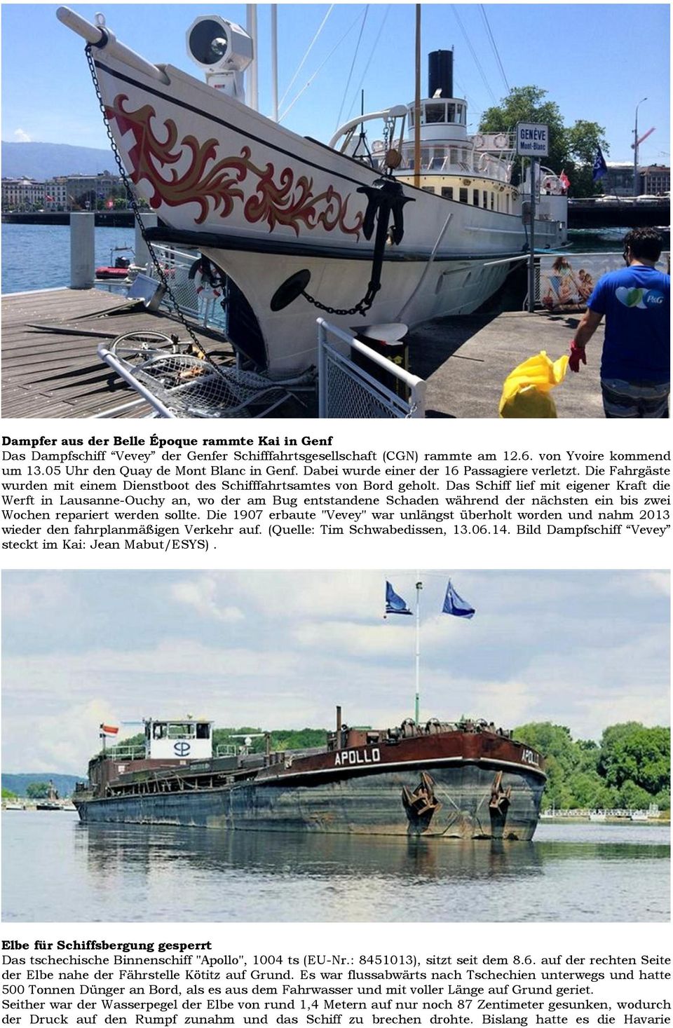 Das Schiff lief mit eigener Kraft die Werft in Lausanne-Ouchy an, wo der am Bug entstandene Schaden während der nächsten ein bis zwei Wochen repariert werden sollte.