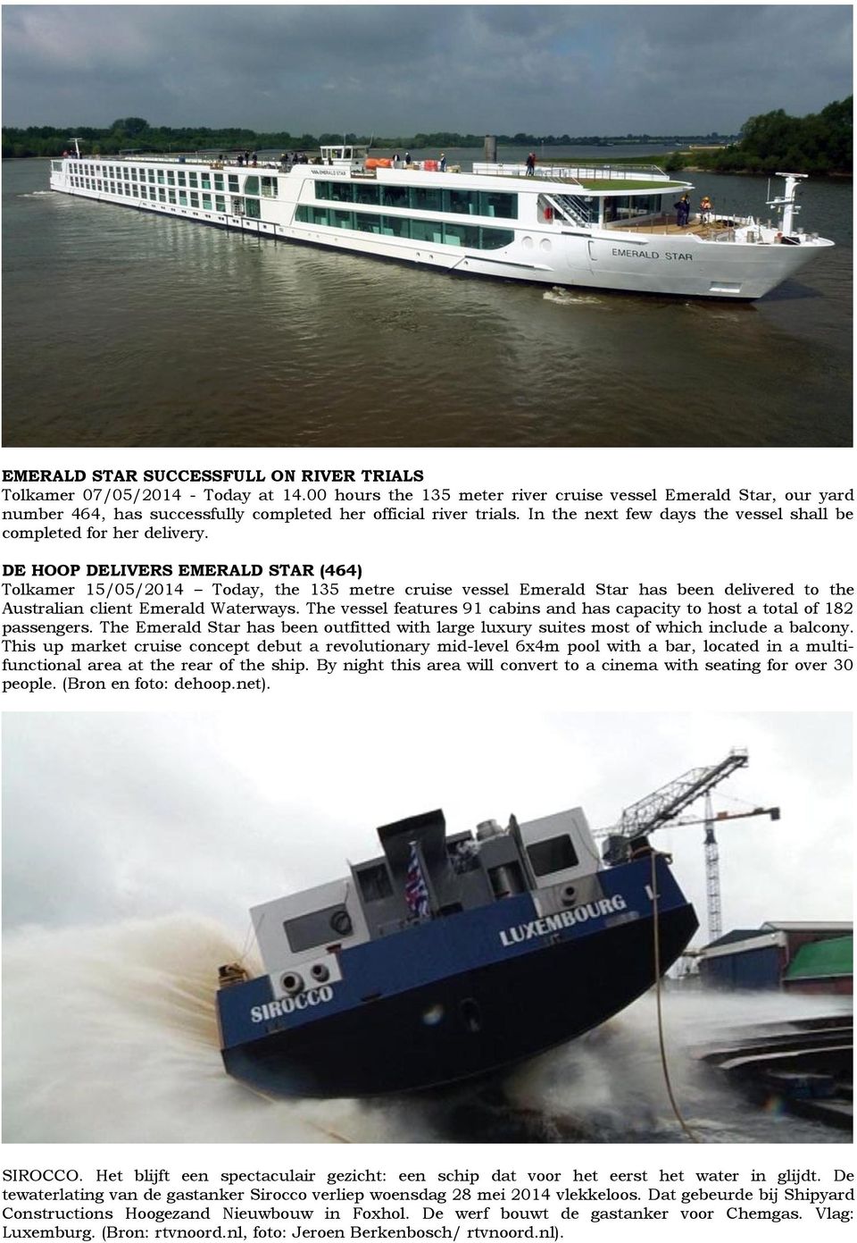 DE HOOP DELIVERS EMERALD STAR (464) Tolkamer 15/05/2014 Today, the 135 metre cruise vessel Emerald Star has been delivered to the Australian client Emerald Waterways.