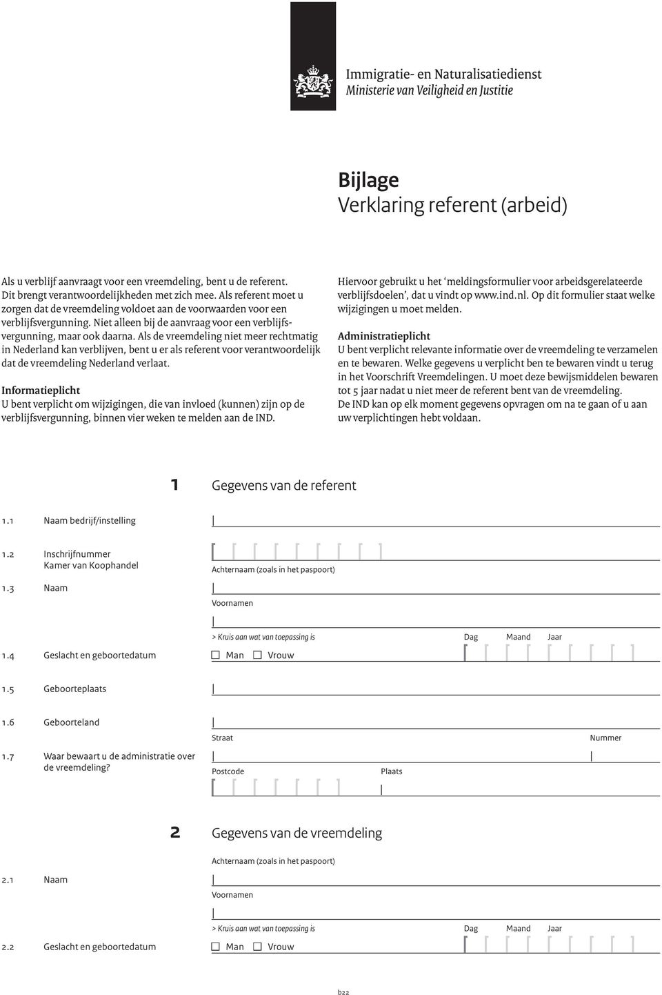 Als de vreemdeling niet meer rechtmatig in Nederland kan verblijven, bent u er als referent voor verantwoordelijk dat de vreemdeling Nederland verlaat.