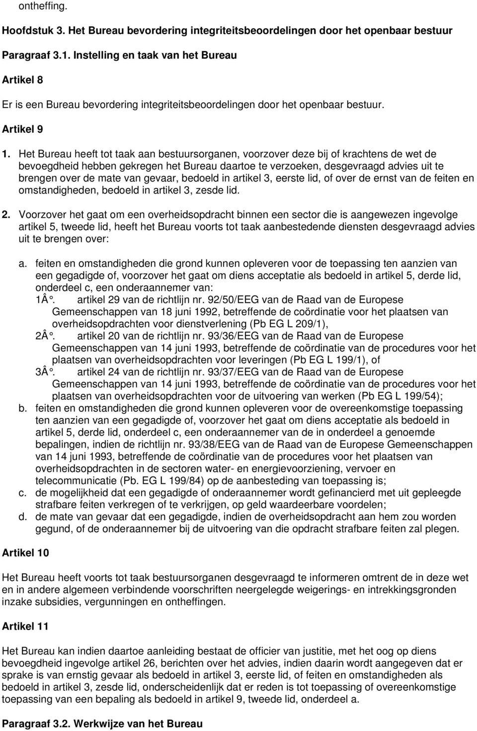 Het Bureau heeft tot taak aan bestuursorganen, voorzover deze bij of krachtens de wet de bevoegdheid hebben gekregen het Bureau daartoe te verzoeken, desgevraagd advies uit te brengen over de mate