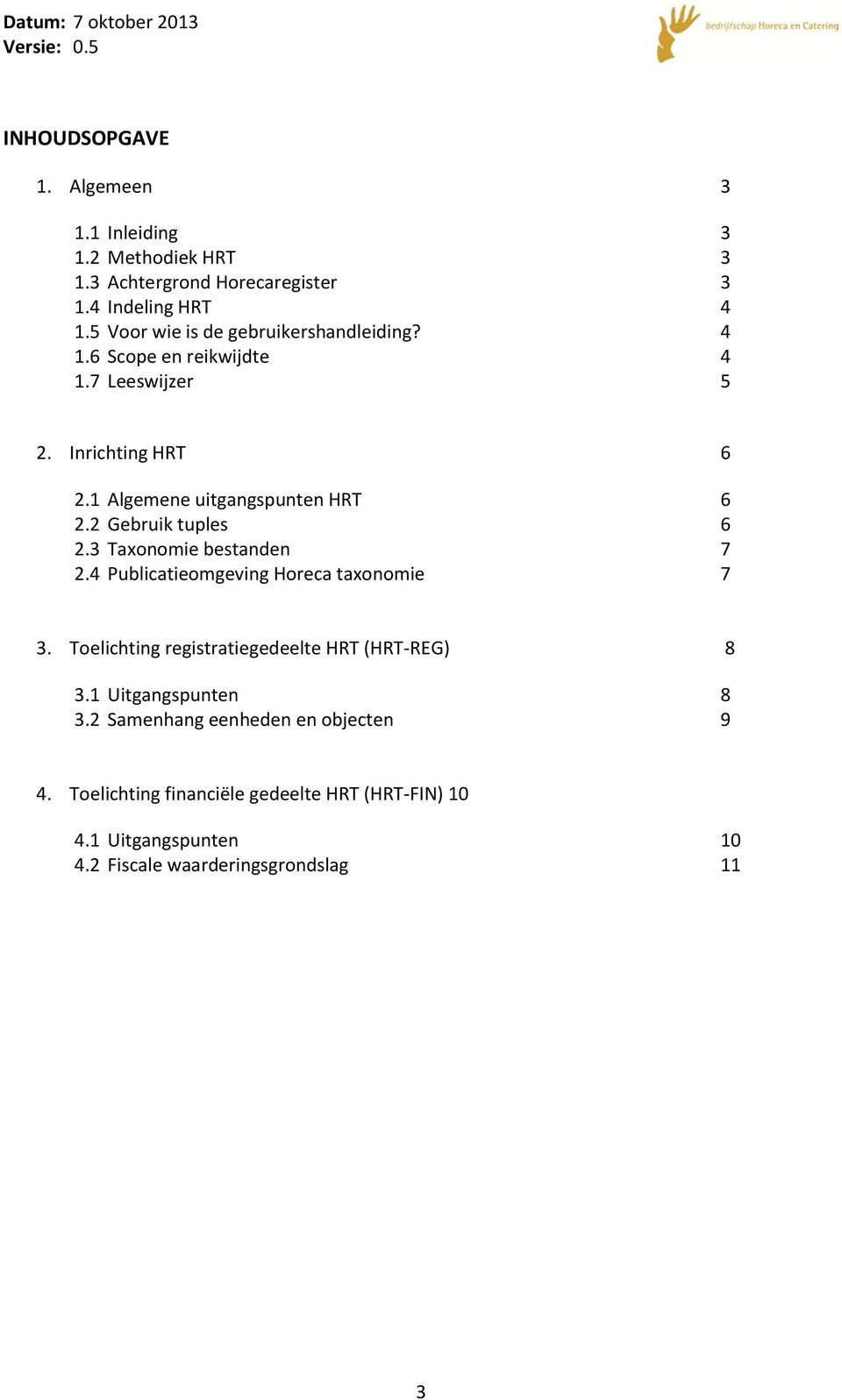 2 Gebruik tuples 6 2.3 Taxonomie bestanden 7 2.4 Publicatieomgeving Horeca taxonomie 7 3. Toelichting registratiegedeelte HRT (HRT-REG) 8 3.