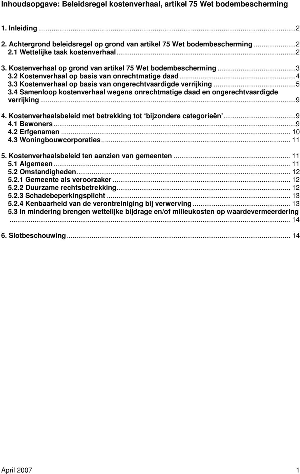 4 Samenloop kostenverhaal wegens onrechtmatige daad en ongerechtvaardigde verrijking...9 4. Kostenverhaalsbeleid met betrekking tot bijzondere categorieën...9 4.1 Bewoners...9 4.2 Erfgenamen... 10 4.