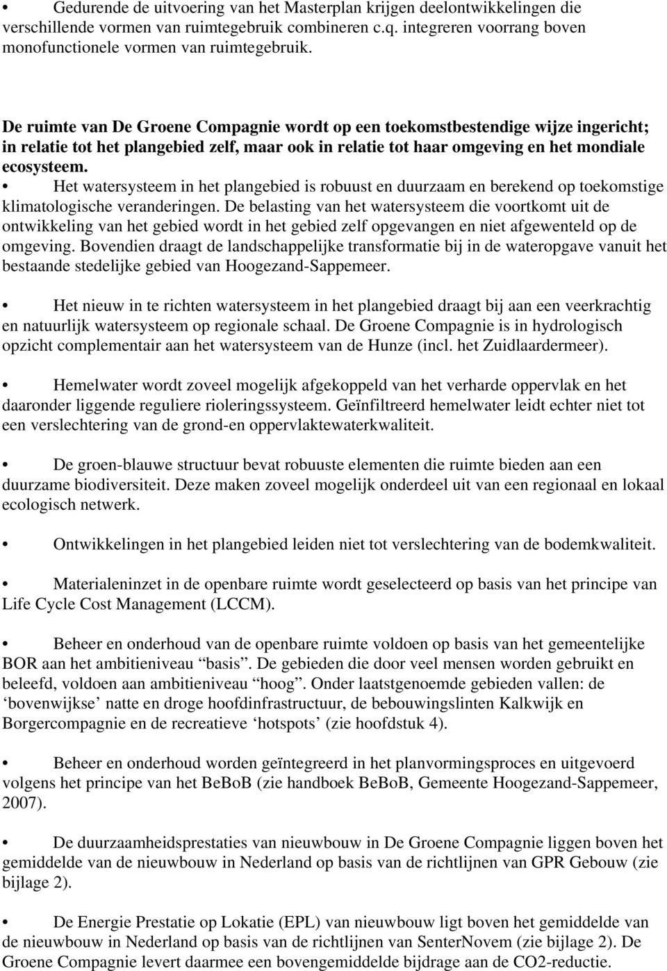 Het watersysteem in het plangebied is robuust en duurzaam en berekend op toekomstige klimatologische veranderingen.