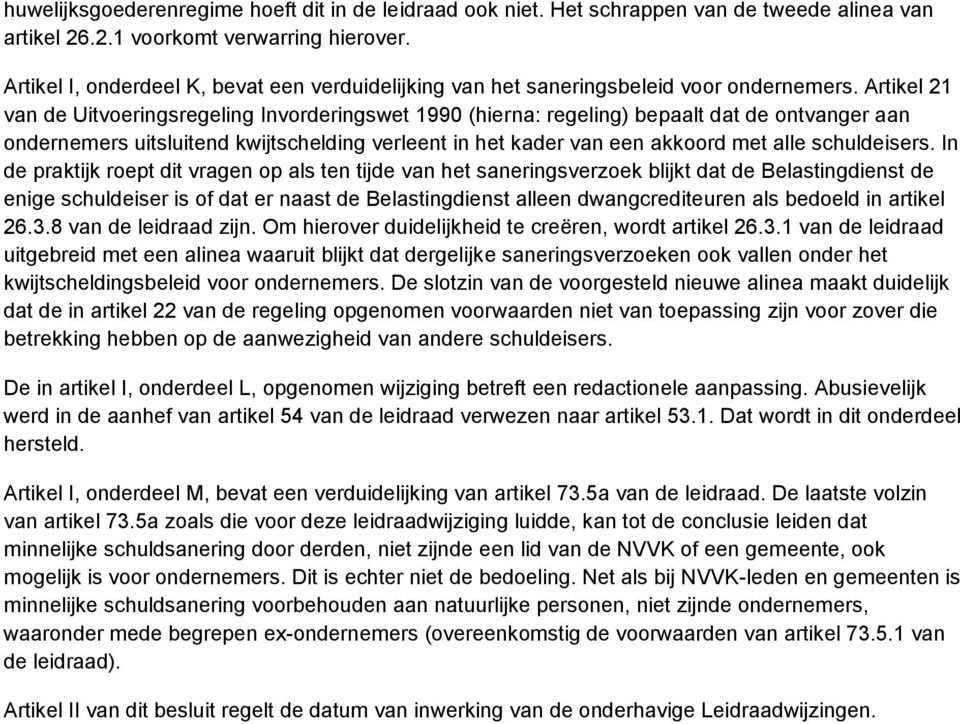 Artikel 21 van de Uitvoeringsregeling Invorderingswet 1990 (hierna: regeling) bepaalt dat de ontvanger aan ondernemers uitsluitend kwijtschelding verleent in het kader van een akkoord met alle