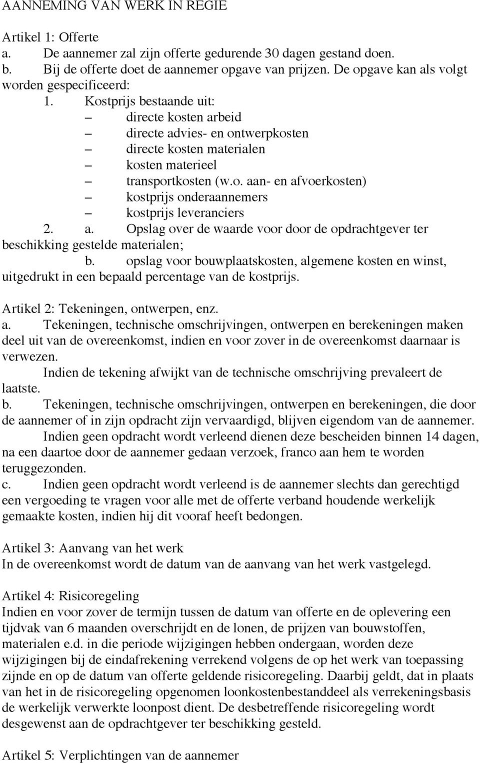 a. Opslag over de waarde voor door de opdrachtgever ter beschikking gestelde materialen; b.