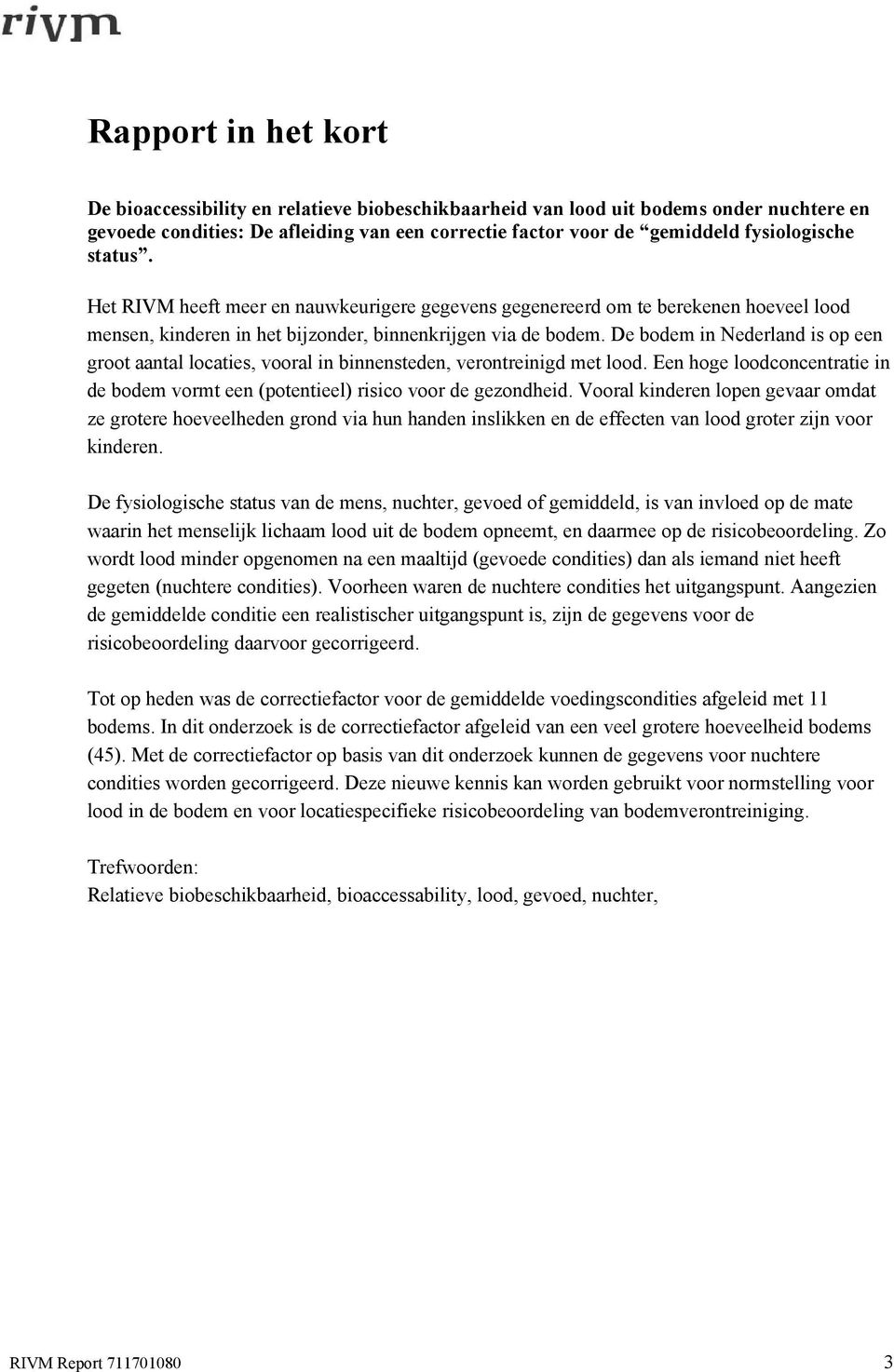 De bodem in Nederland is op een groot aantal locaties, vooral in binnensteden, verontreinigd met lood. Een hoge loodconcentratie in de bodem vormt een (potentieel) risico voor de gezondheid.