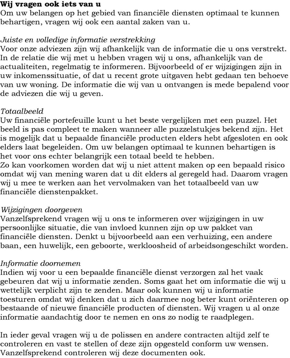 In de relatie die wij met u hebben vragen wij u ons, afhankelijk van de actualiteiten, regelmatig te informeren.