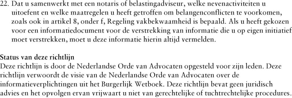 Als u heeft gekozen voor een informatiedocument voor de verstrekking van informatie die u op moet verstrekken, moet u deze informatie hierin altijd vermelden.