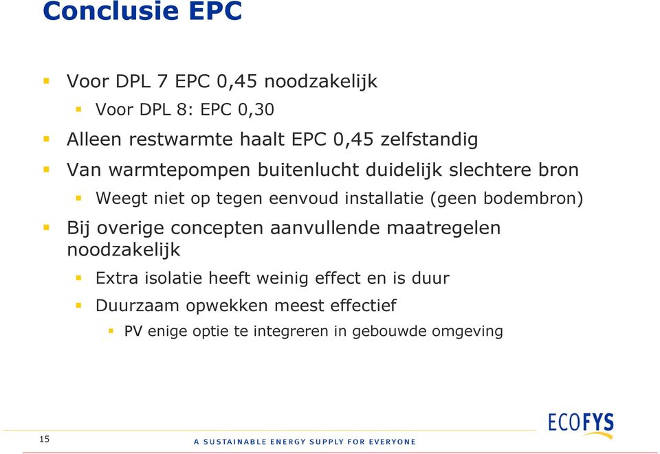 installatie (geen bodembron) Bij overige concepten aanvullende maatregelen noodzakelijk Extra isolatie