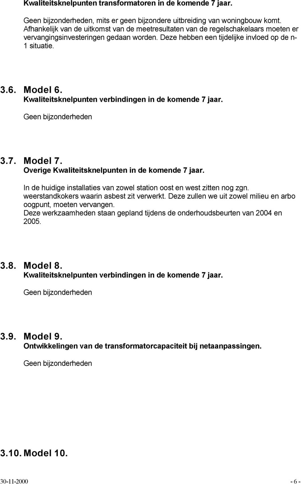 Kwaliteitsknelpunten verbindingen in de komende 7 jaar. Geen bijzonderheden 3.7. Model 7. Overige Kwaliteitsknelpunten in de komende 7 jaar.