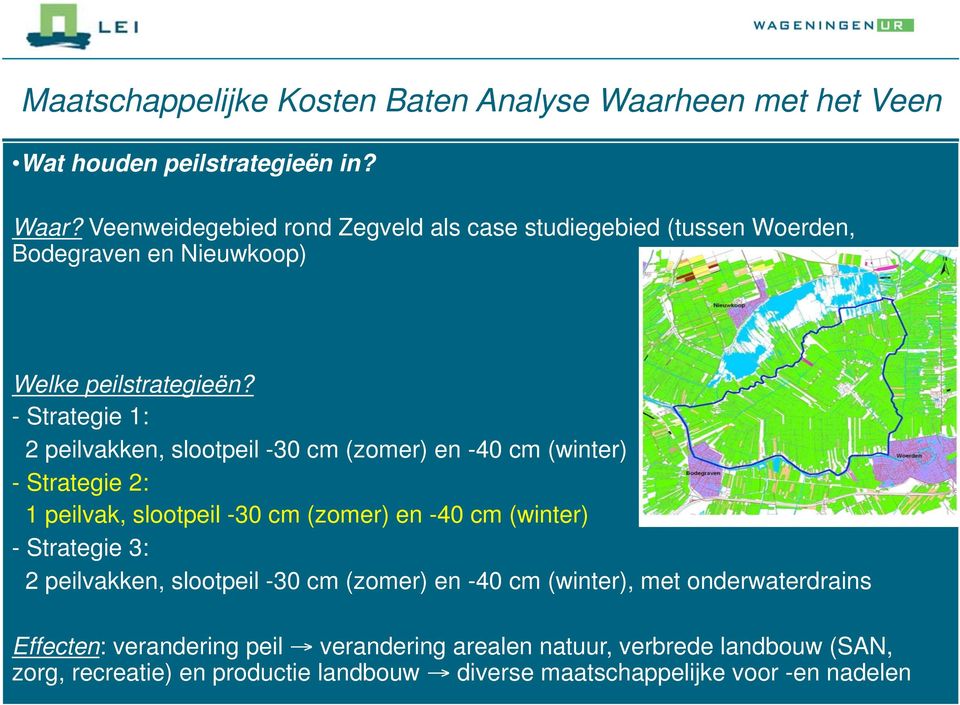 Veenweidegebied rond Zegveld als case studiegebied (tussen Woerden, Bodegraven en Nieuwkoop) Welke peilstrategieën?