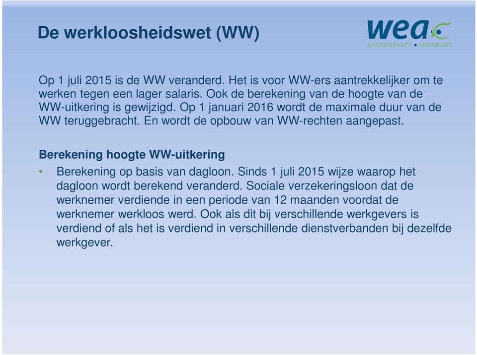 En wordt de opbouw van WW-rechten aangepast. Berekening hoogte WW-uitkering Berekening op basis van dagloon.