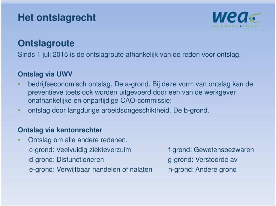 Bij deze vorm van ontslag kan de preventieve toets ook worden uitgevoerd door een van de werkgever onafhankelijke en onpartijdige CAO-commissie;