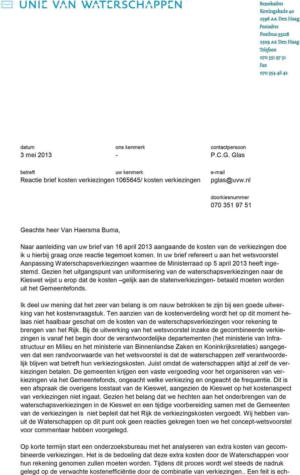 nl doorkiesnummer 070 351 97 51 Geachte heer Van Haersma Buma, Naar aanleiding van uw brief van 16 april 2013 aangaande de kosten van de verkiezingen doe ik u hierbij graag onze reactie tegemoet
