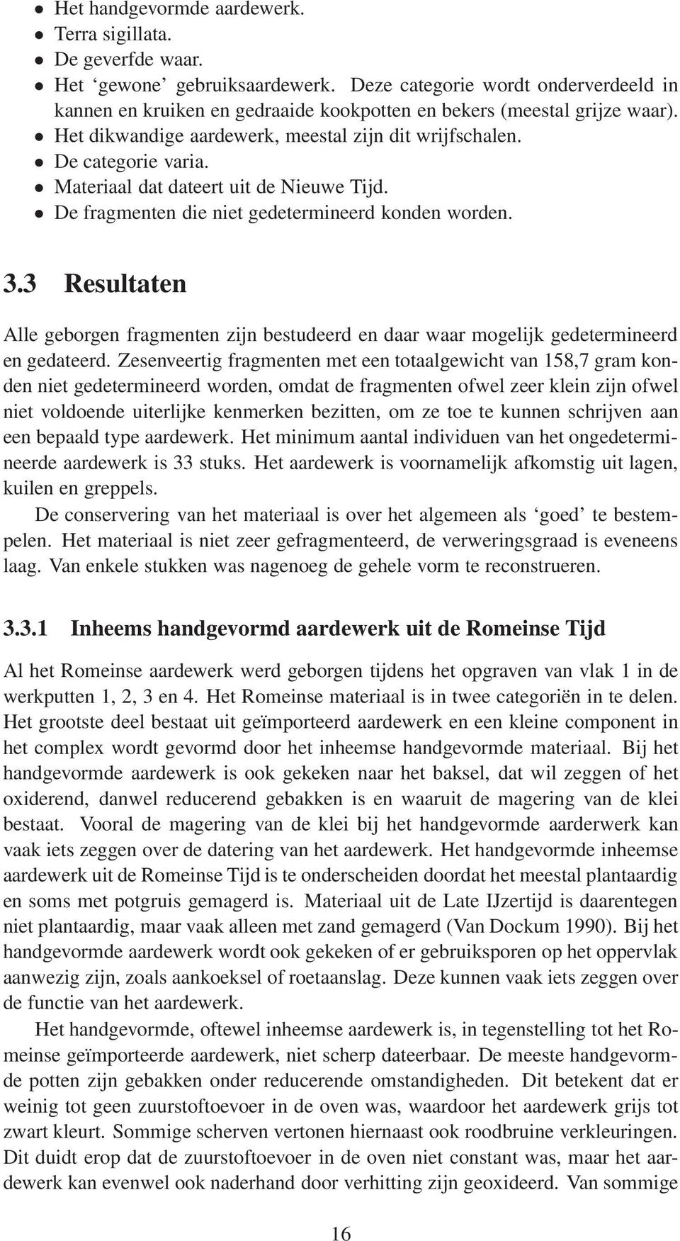 Materiaal dat dateert uit de Nieuwe Tijd. De fragmenten die niet gedetermineerd konden worden. 3.