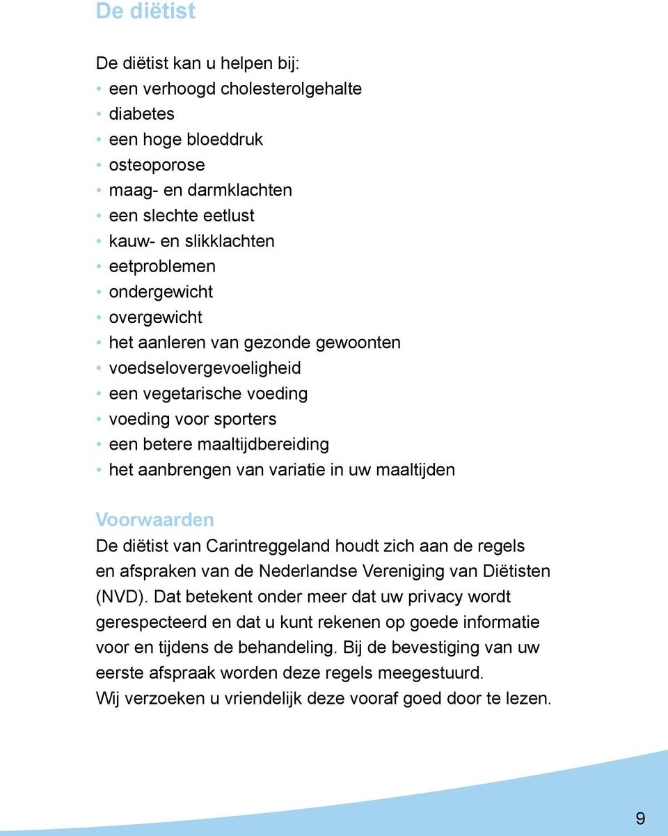 maaltijden Voorwaarden De diëtist van Carintreggeland houdt zich aan de regels en afspraken van de Nederlandse Vereniging van Diëtisten (NVD).
