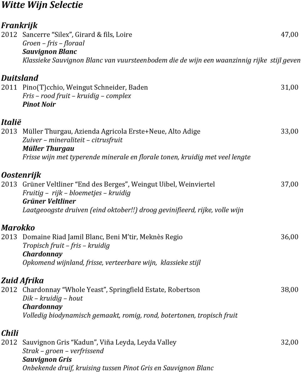 mineraliteit citrusfruit Müller Thurgau Frisse wijn met typerende minerale en florale tonen, kruidig met veel lengte Oostenrijk 2013 Grüner Veltliner End des Berges, Weingut Uibel, Weinviertel 37,00