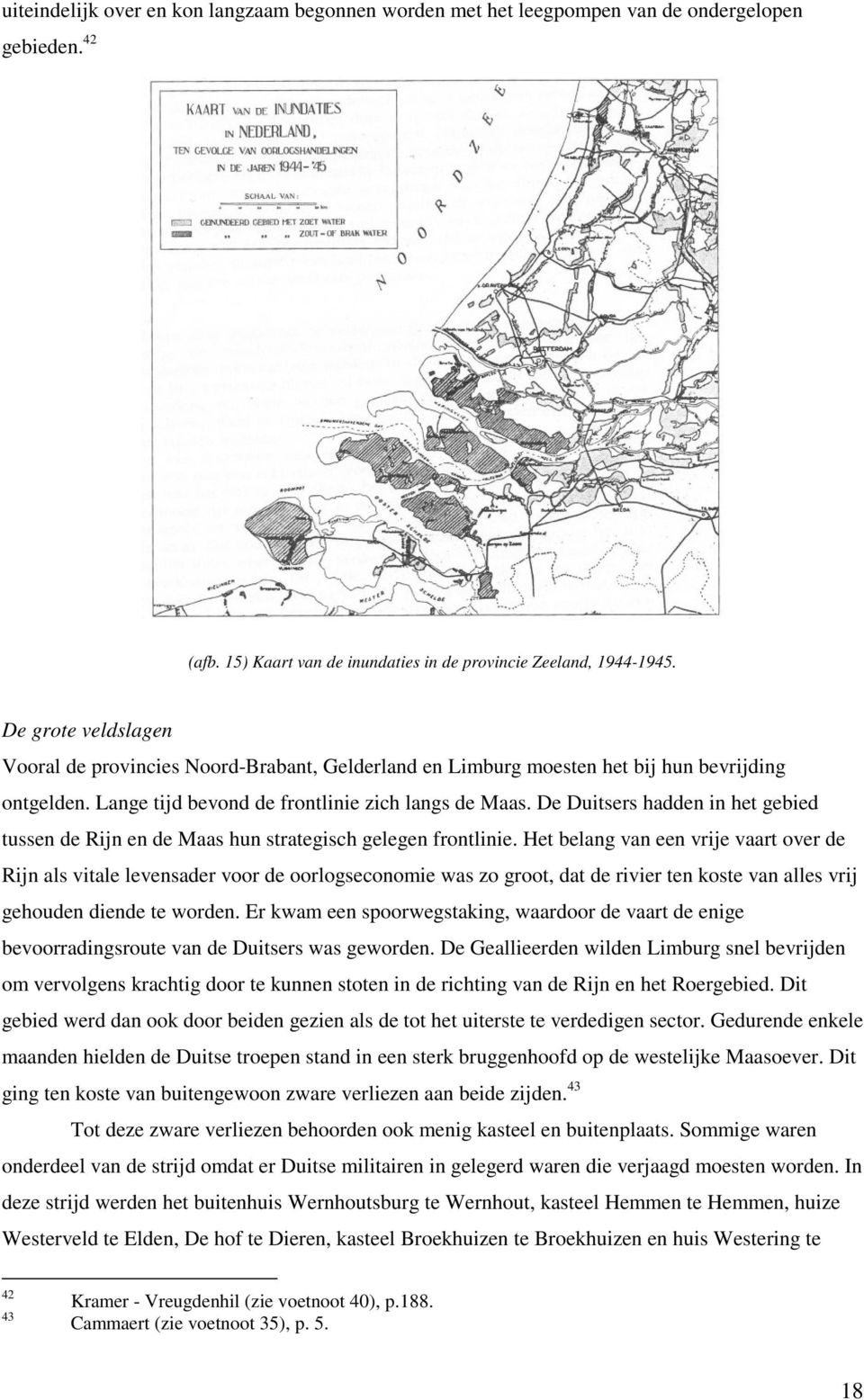 De Duitsers hadden in het gebied tussen de Rijn en de Maas hun strategisch gelegen frontlinie.