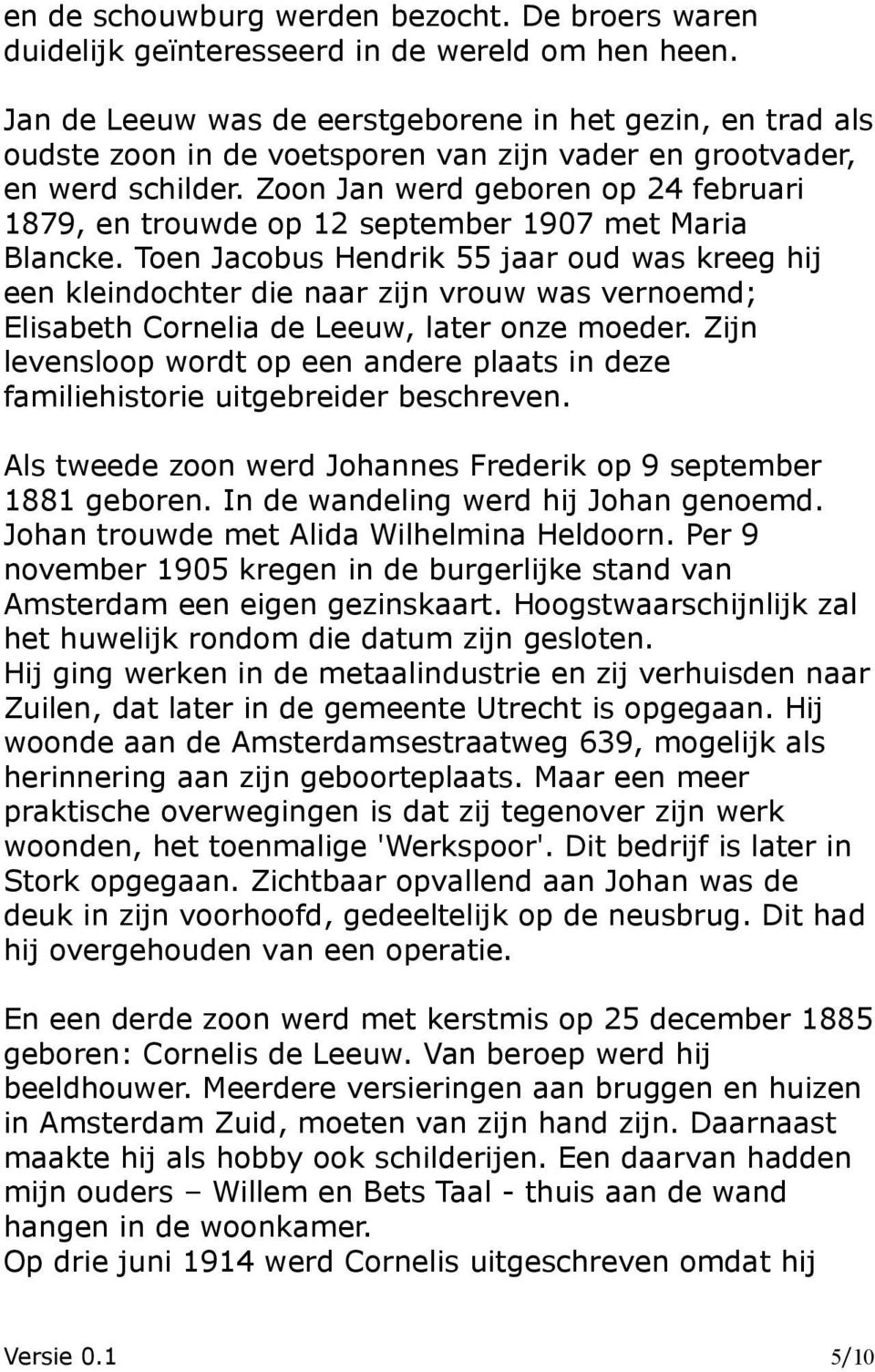 Zoon Jan werd geboren op 24 februari 1879, en trouwde op 12 september 1907 met Maria Blancke.