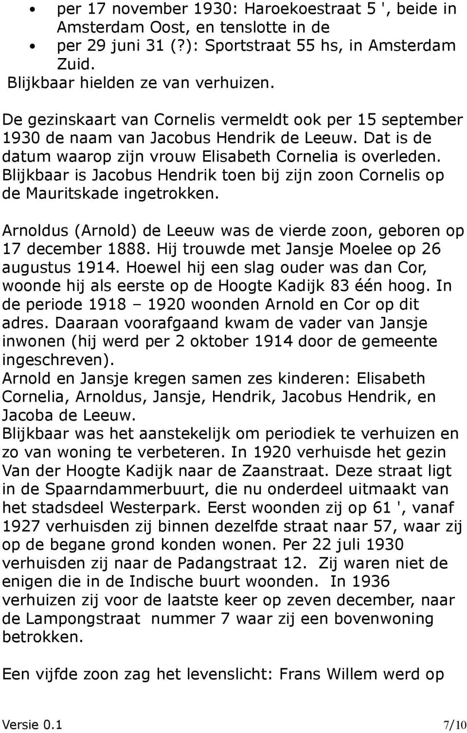 Blijkbaar is Jacobus Hendrik toen bij zijn zoon Cornelis op de Mauritskade ingetrokken. Arnoldus (Arnold) de Leeuw was de vierde zoon, geboren op 17 december 1888.