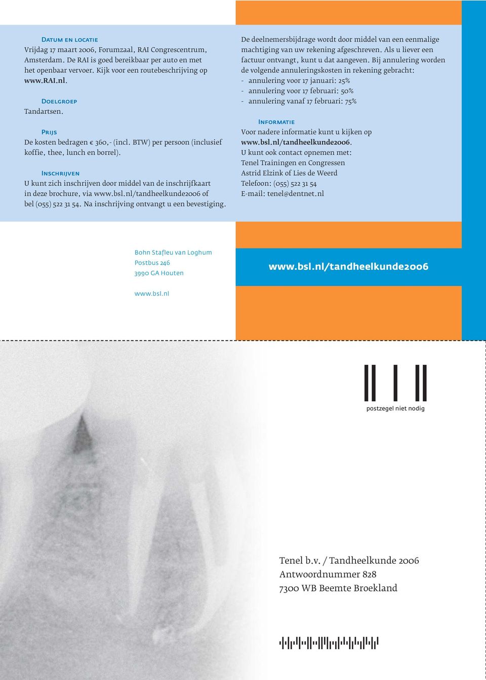 Inschrijven U kunt zich inschrijven door middel van de inschrijfkaart in deze brochure, via www.bsl.nl/tandheelkunde2006 of bel (055) 522 31 54. Na inschrijving ontvangt u een bevestiging.