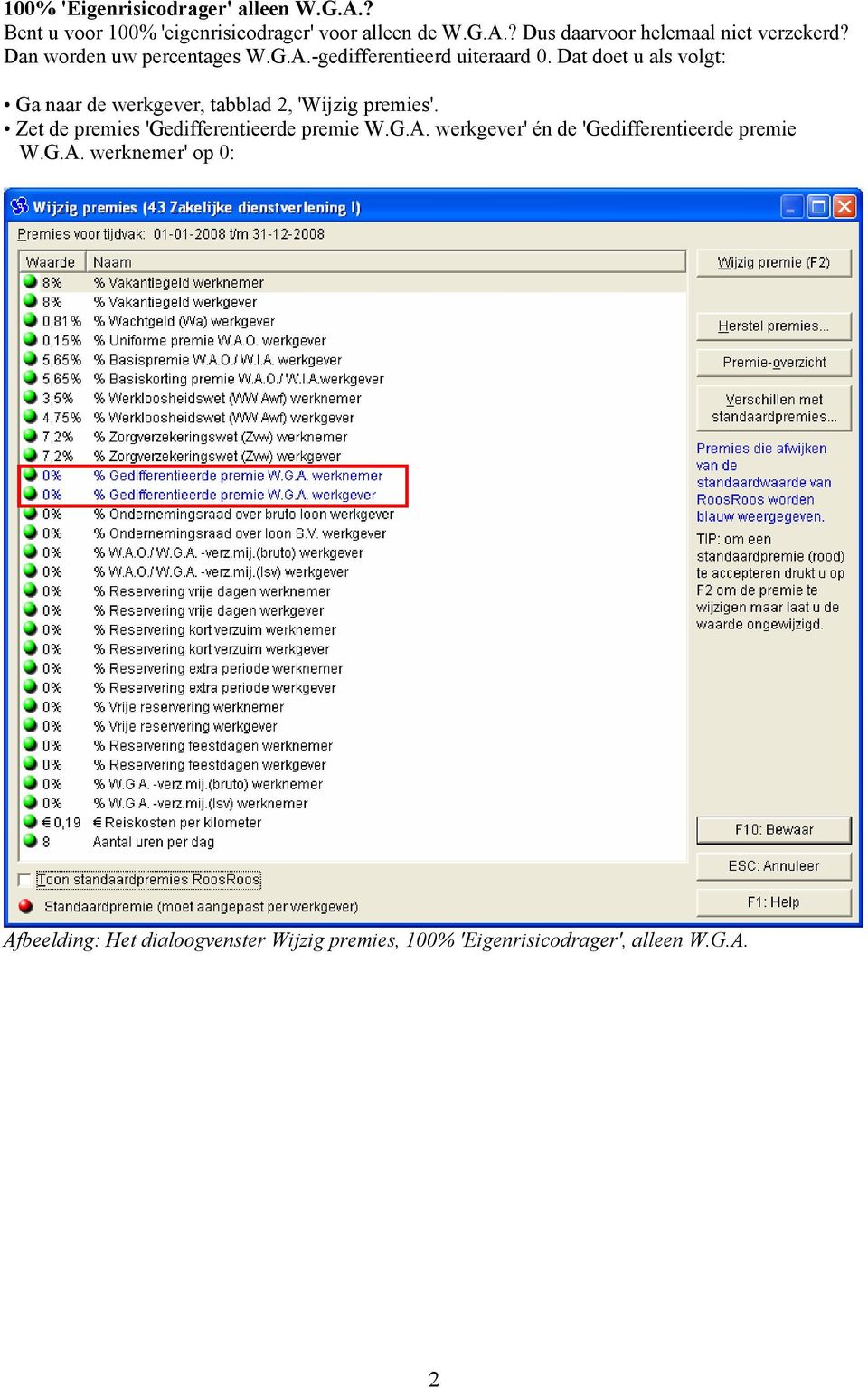 Dat doet u als volgt: Ga naar de werkgever, tabblad 2, 'Wijzig premies'. Zet de premies 'Gedifferentieerde premie W.G.A.