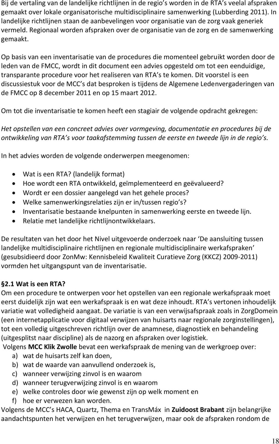 Op basis van een inventarisatie van de procedures die momenteel gebruikt worden door de leden van de FMCC, wordt in dit document een advies opgesteld om tot een eenduidige, transparante procedure