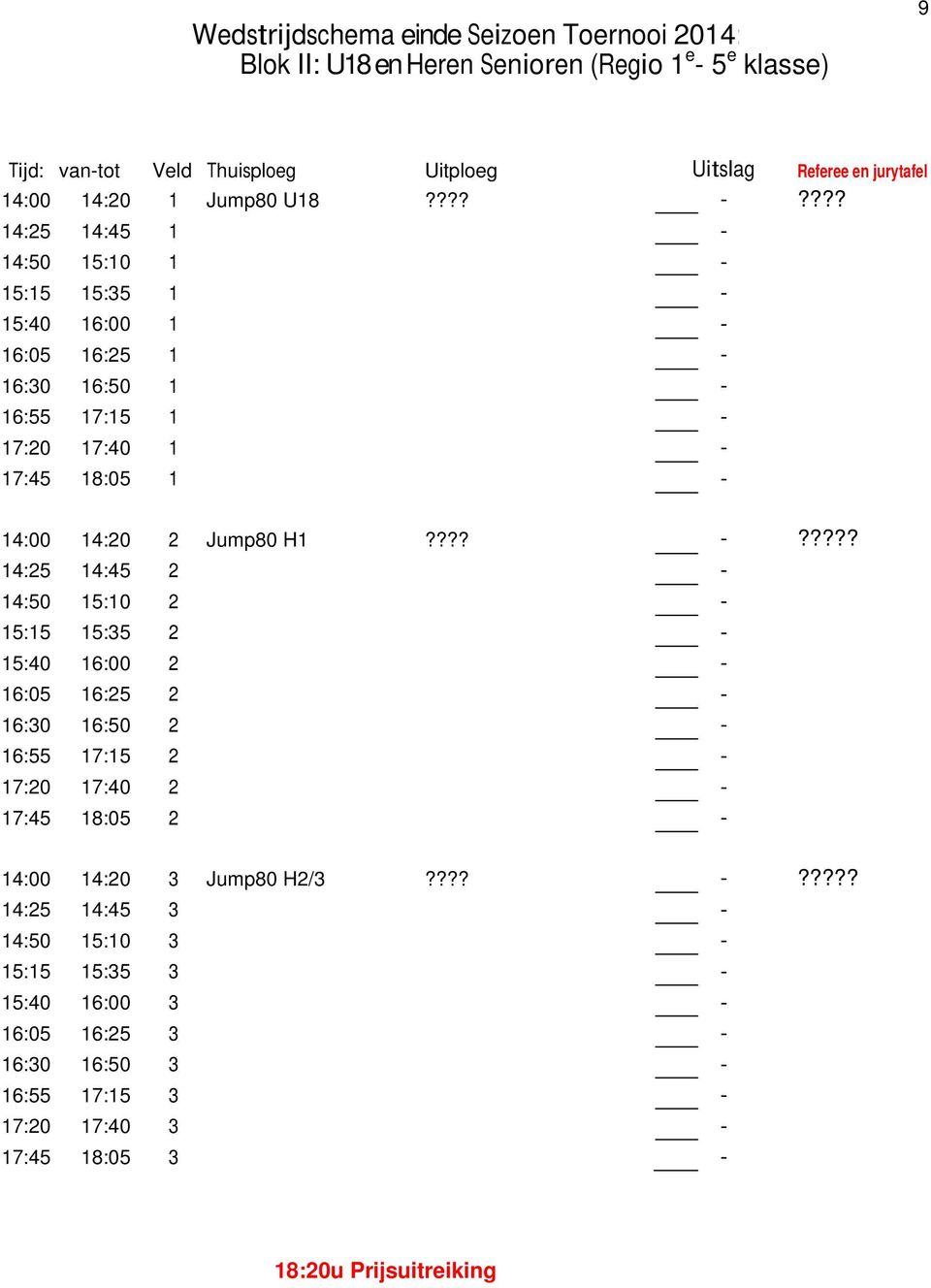 ??? 14:25 14:45 1-14:50 15:10 1-15:15 15:35 1-15:40 16:00 1-16:05 16:25 1-16:30 16:50 1-16:55 17:15 1-17:20 17:40 1-17:45 18:05 1-14:00 14:20 2 Jump80 H1???? -?