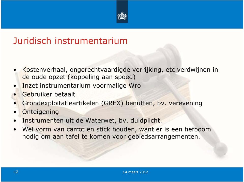 (GREX) benutten, bv. verevening Onteigening Instrumenten uit de Waterwet, bv. duldplicht.