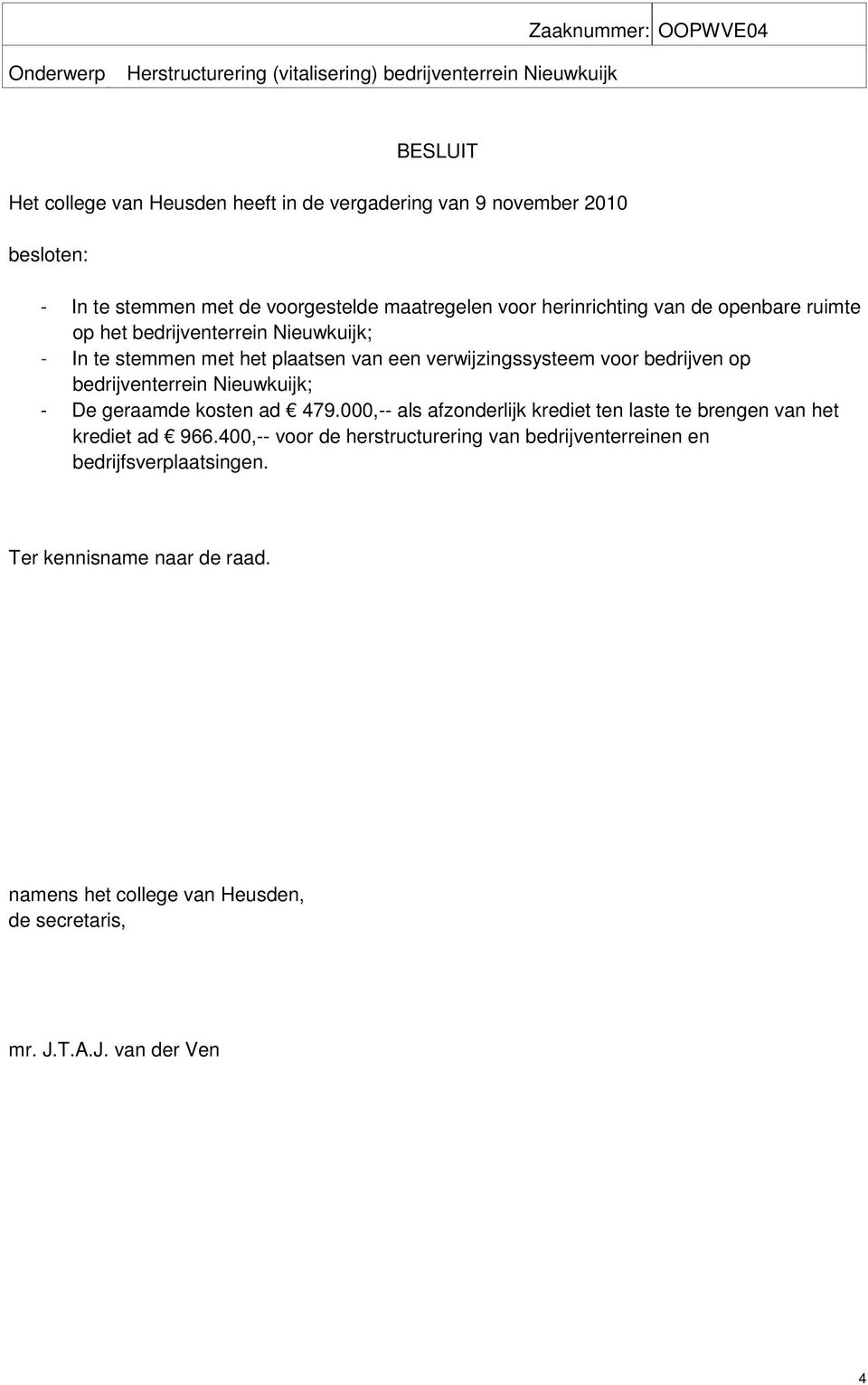 bedrijventerrein Nieuwkuijk; - De geraamde kosten ad 479.000,-- als afzonderlijk krediet ten laste te brengen van het krediet ad 966.