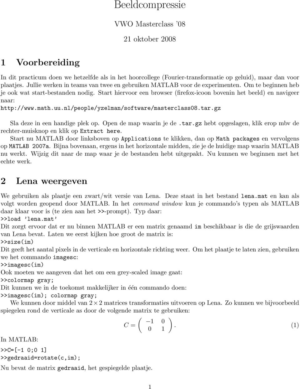 Start hiervoor een browser (firefox-icoon bovenin het beeld) en navigeer naar: http://www.math.uu.nl/people/yzelman/software/masterclass08.tar.gz Sla deze in een handige plek op.