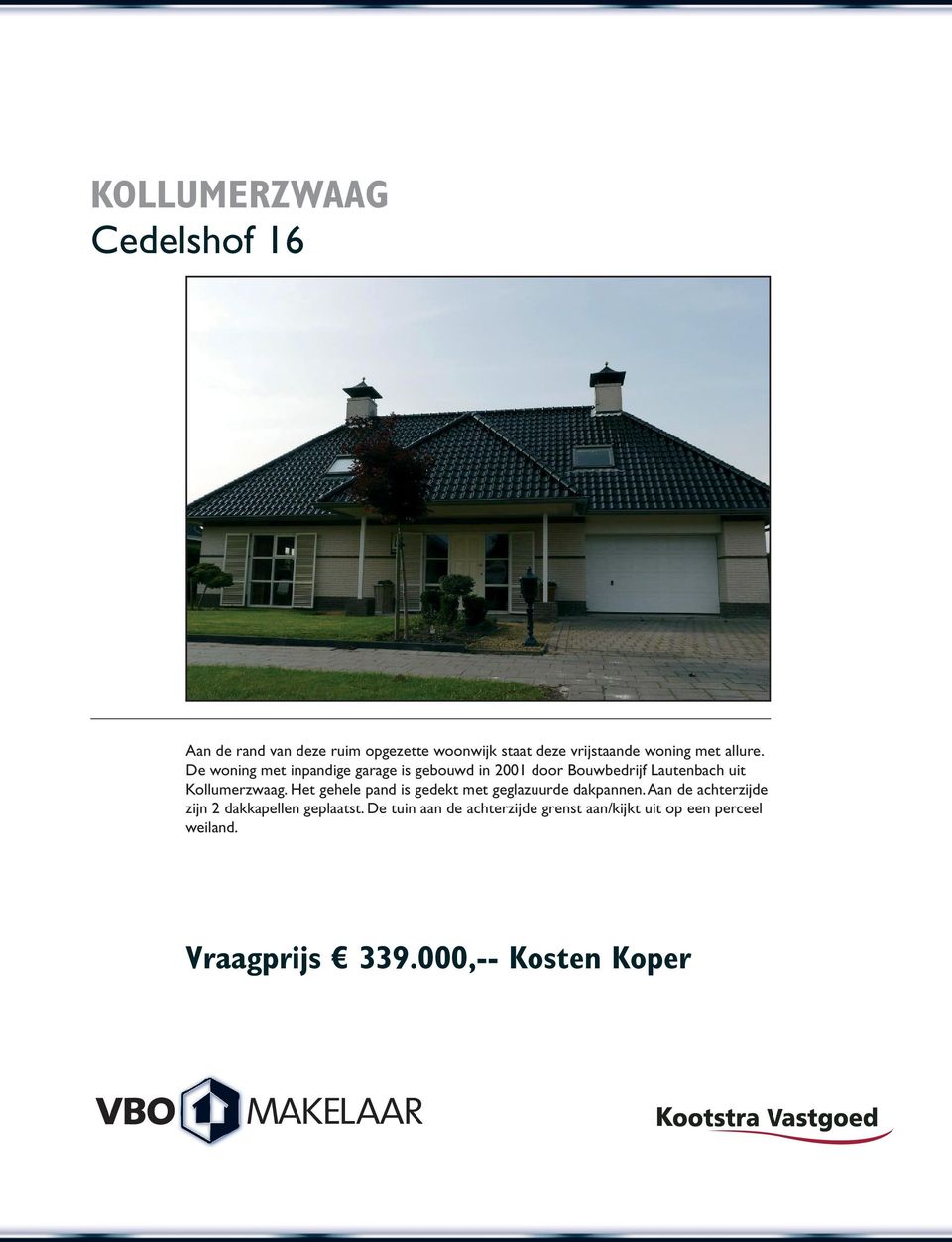 De woning met inpandige garage is gebouwd in 2001 door Bouwbedrijf Lautenbach uit Kollumerzwaag.