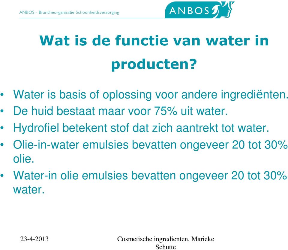 De huid bestaat maar voor 75% uit water.