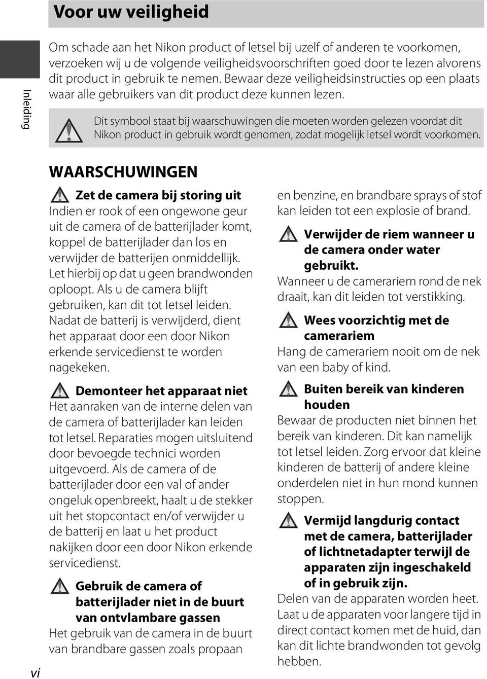 Dit symbool staat bij waarschuwingen die moeten worden gelezen voordat dit Nikon product in gebruik wordt genomen, zodat mogelijk letsel wordt voorkomen.