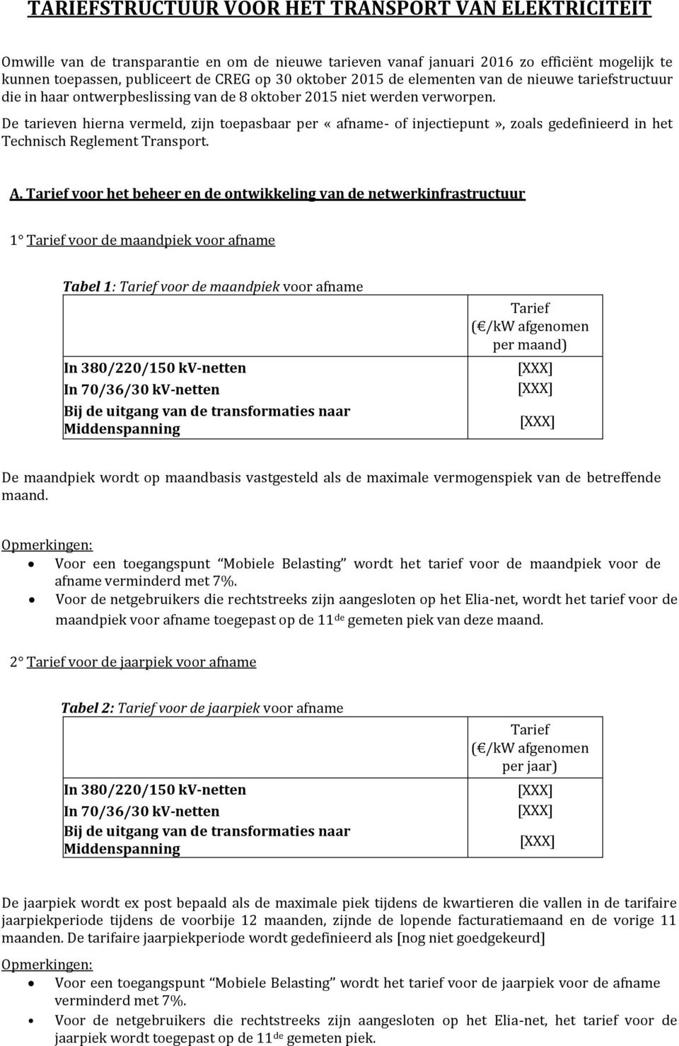 De tarieven hierna vermeld, zijn toepasbaar per «afname of injectiepunt», zoals gedefinieerd in het Technisch Reglement Transport. A.