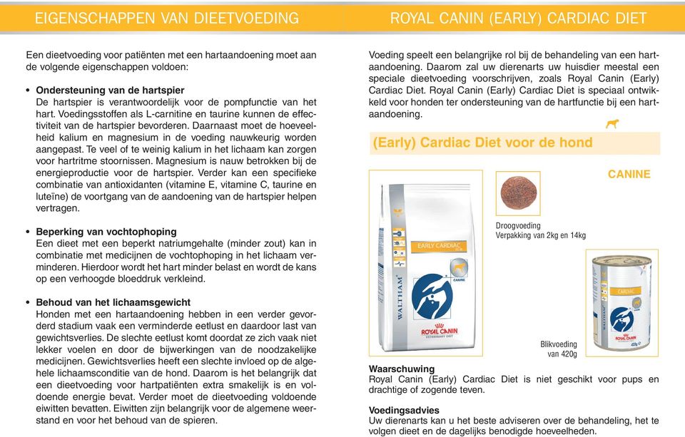 Daarnaast moet de hoeveelheid kalium en magnesium in de voeding nauwkeurig worden aangepast. Te veel of te weinig kalium in het lichaam kan zorgen voor hartritme stoornissen.