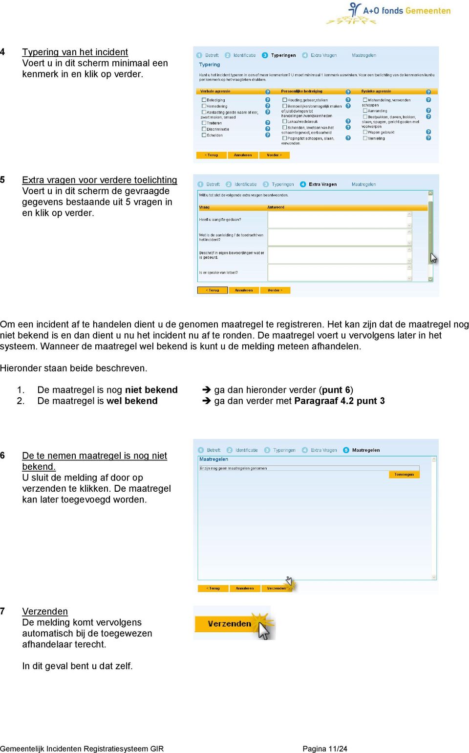 Om een incident af te handelen dient u de genomen maatregel te registreren. Het kan zijn dat de maatregel nog niet bekend is en dan dient u nu het incident nu af te ronden.