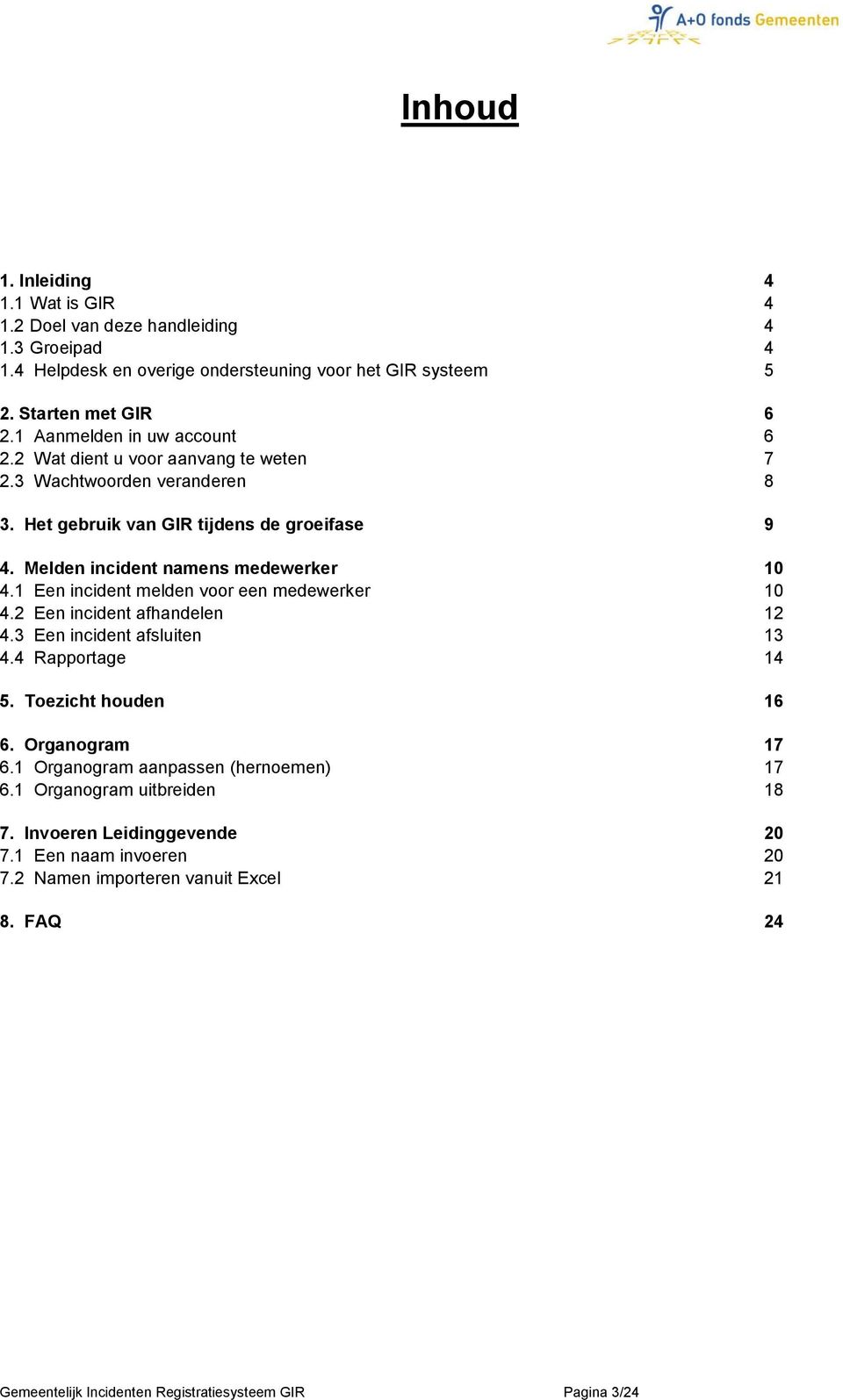 1 Een incident melden voor een medewerker 10 4.2 Een incident afhandelen 12 4.3 Een incident afsluiten 13 4.4 Rapportage 14 5. Toezicht houden 16 6. Organogram 17 6.