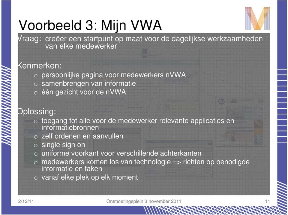 relevante applicaties en informatiebronnen o zelf ordenen en aanvullen o single sign on o uniforme voorkant voor verschillende achterkanten o