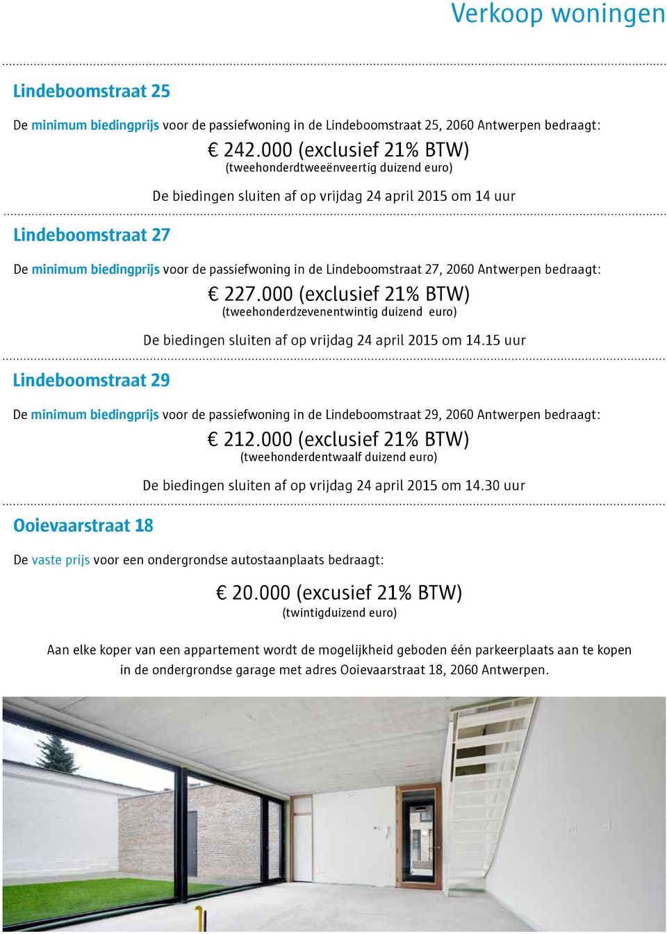 000 (exclusief 21% BTW) (tweehonderdzevenentwintig duizend euro) Lindeboomstraat 29 De biedingen sluiten af op vrijdag 24 april 2015 om 14.