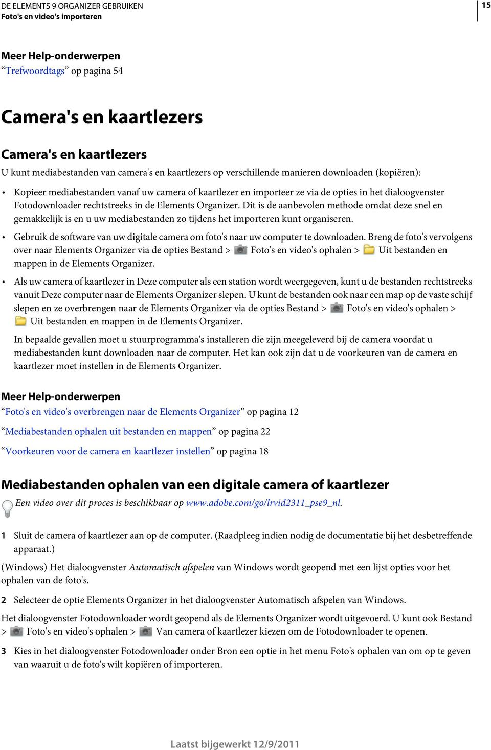 Dit is de aanbevolen methode omdat deze snel en gemakkelijk is en u uw mediabestanden zo tijdens het importeren kunt organiseren.