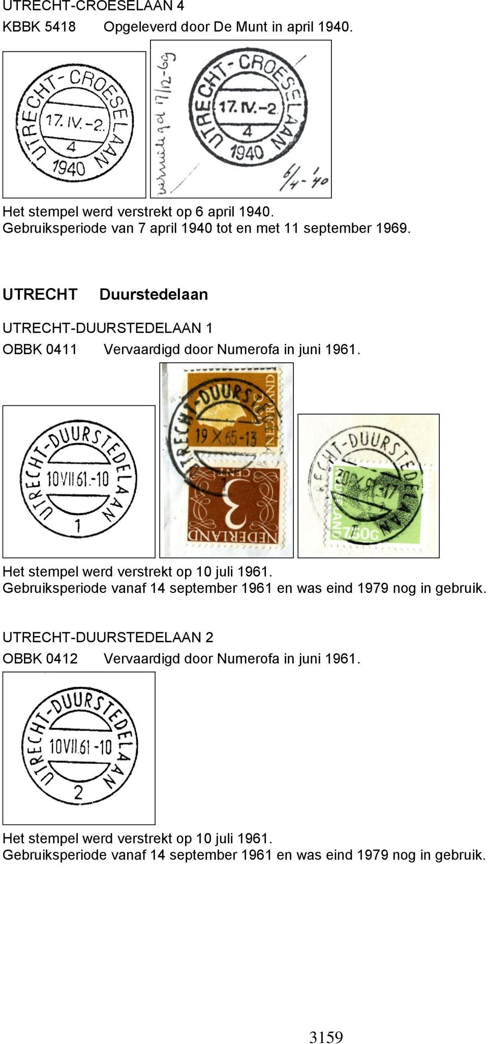 Duurstedelaan -DUURSTEDELAAN 1 OBBK 0411 Vervaardigd door Numerofa in juni 1961. Het stempel werd verstrekt op 10 juli 1961.