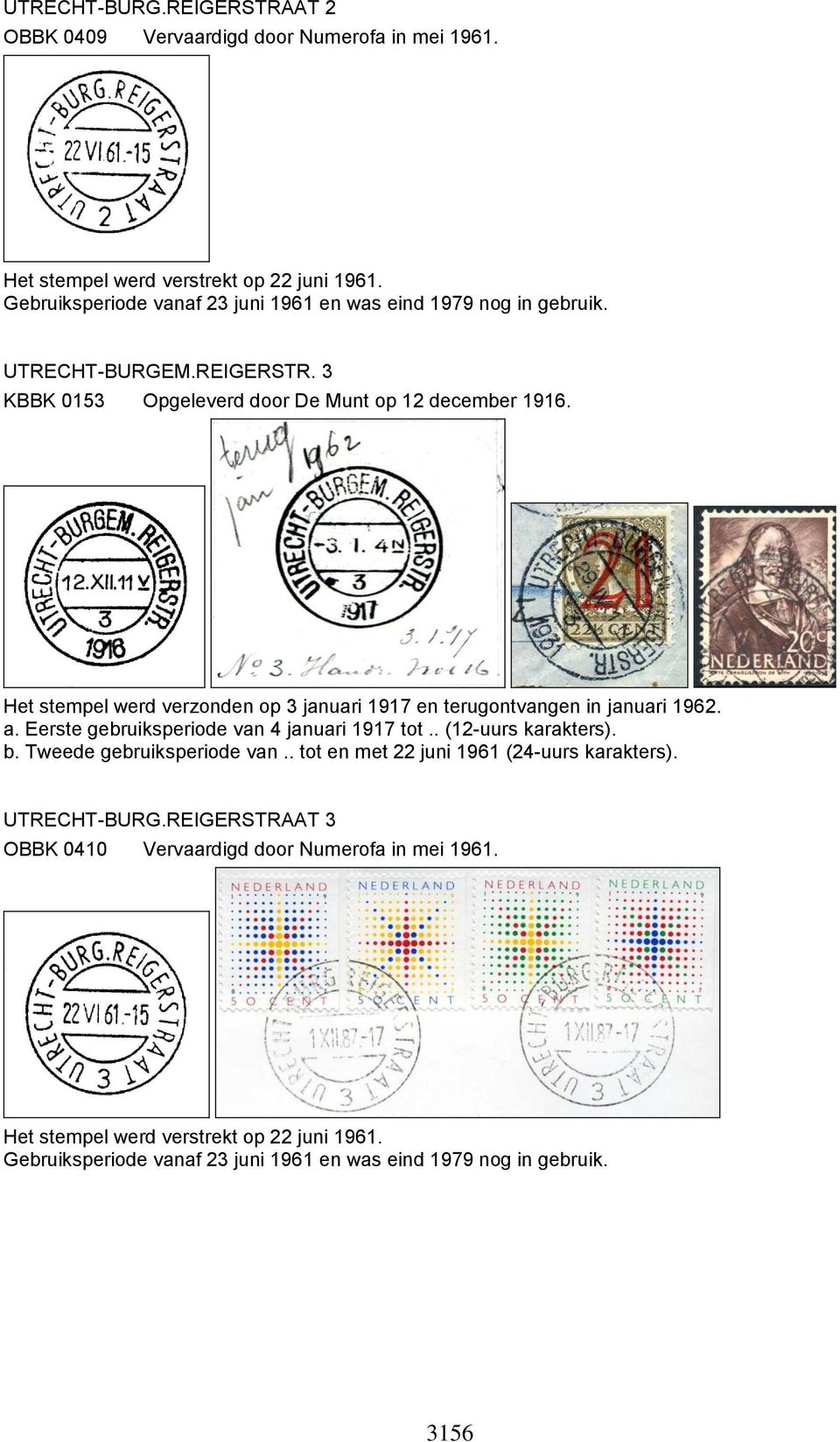 Het stempel werd verzonden op 3 januari 1917 en terugontvangen in januari 1962. a. Eerste gebruiksperiode van 4 januari 1917 tot.. (12-uurs karakters). b.