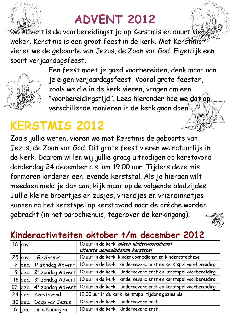 Vooral grote feesten, zoals we die in de kerk vieren, vragen om een voorbereidingstijd. Lees hieronder hoe we dat op verschillende manieren in de kerk gaan doen.