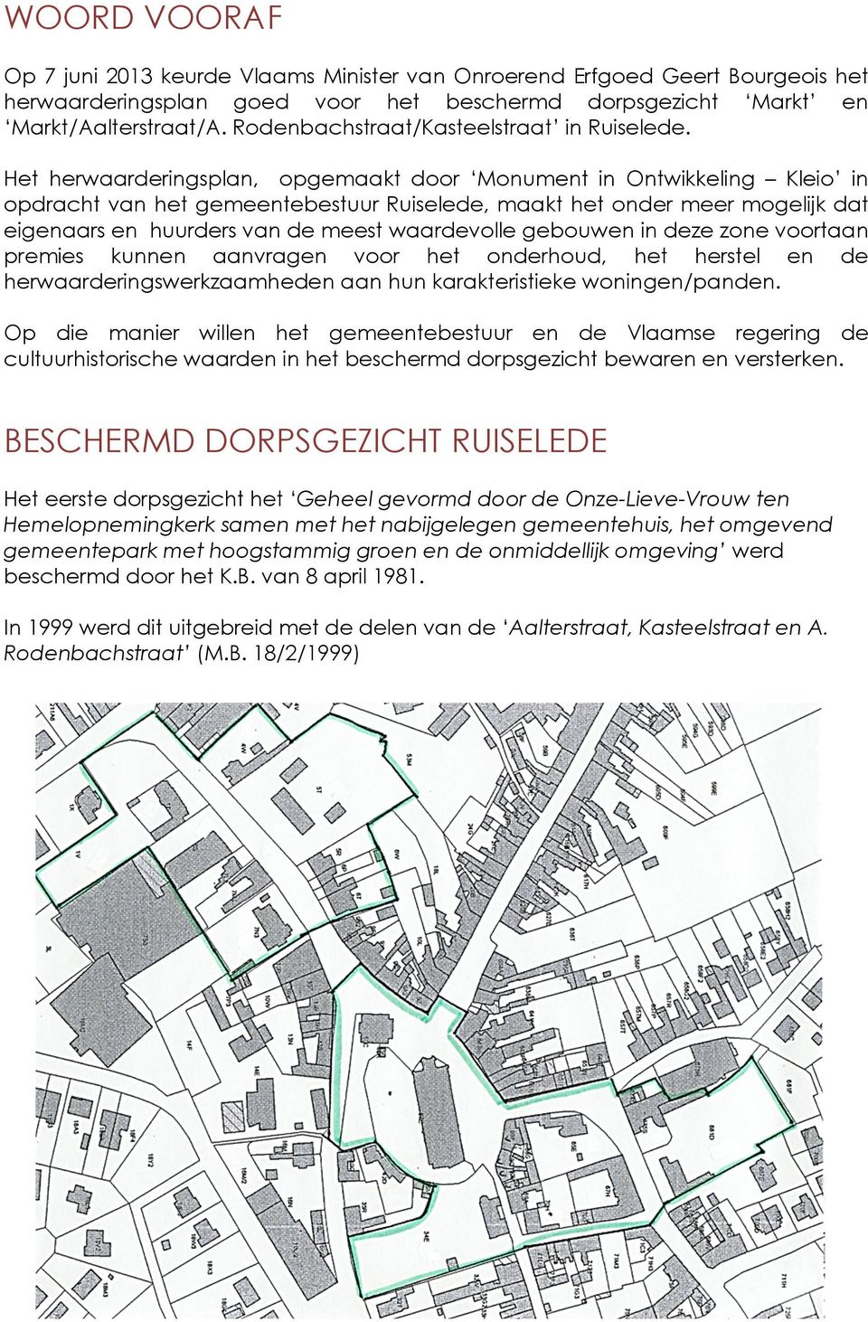 Het herwaarderingsplan, opgemaakt door Monument in Ontwikkeling Kleio in opdracht van het gemeentebestuur Ruiselede, maakt het onder meer mogelijk dat eigenaars en huurders van de meest waardevolle