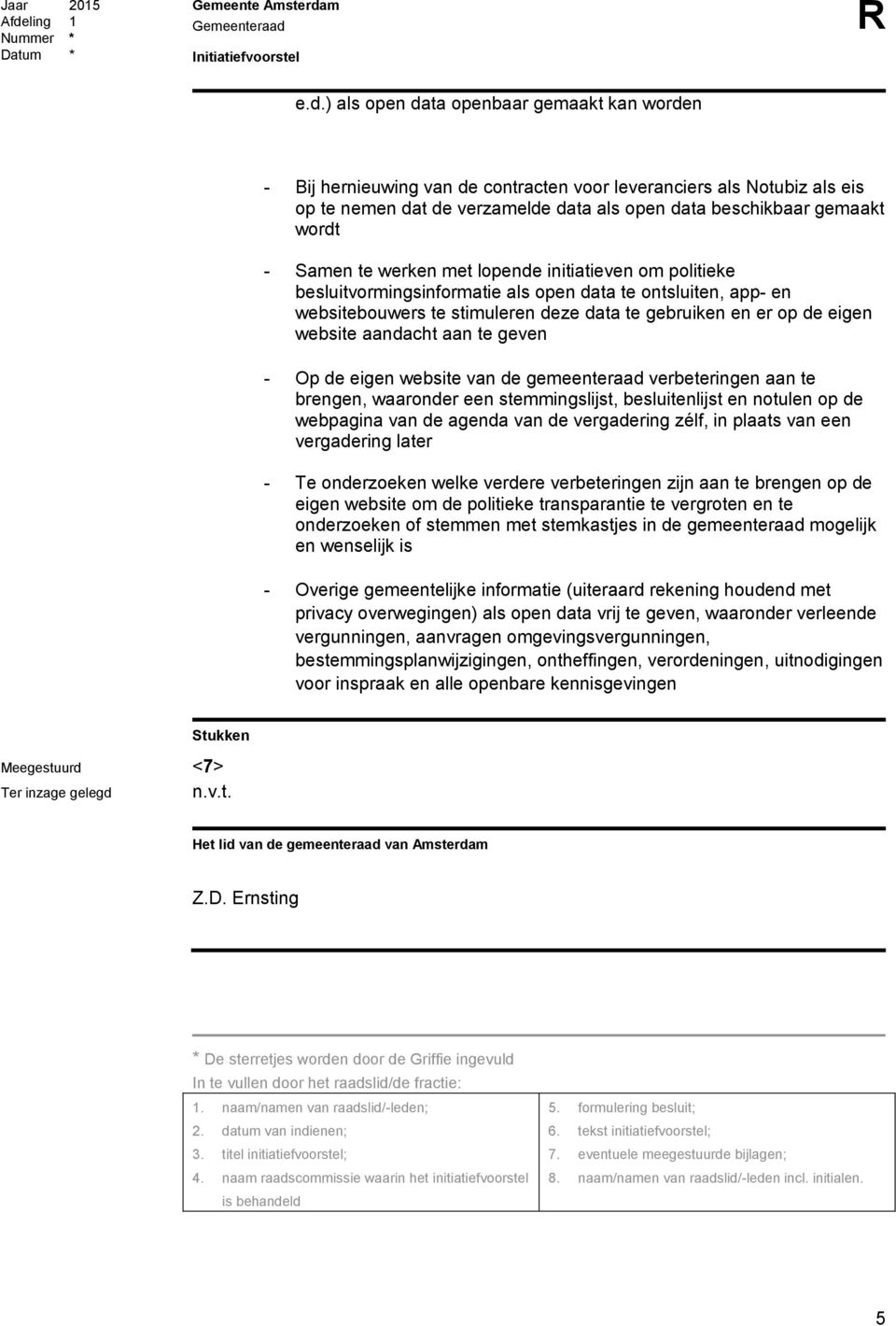 aandacht aan te geven - Op de eigen website van de gemeenteraad verbeteringen aan te brengen, waaronder een stemmingslijst, besluitenlijst en notulen op de webpagina van de agenda van de vergadering