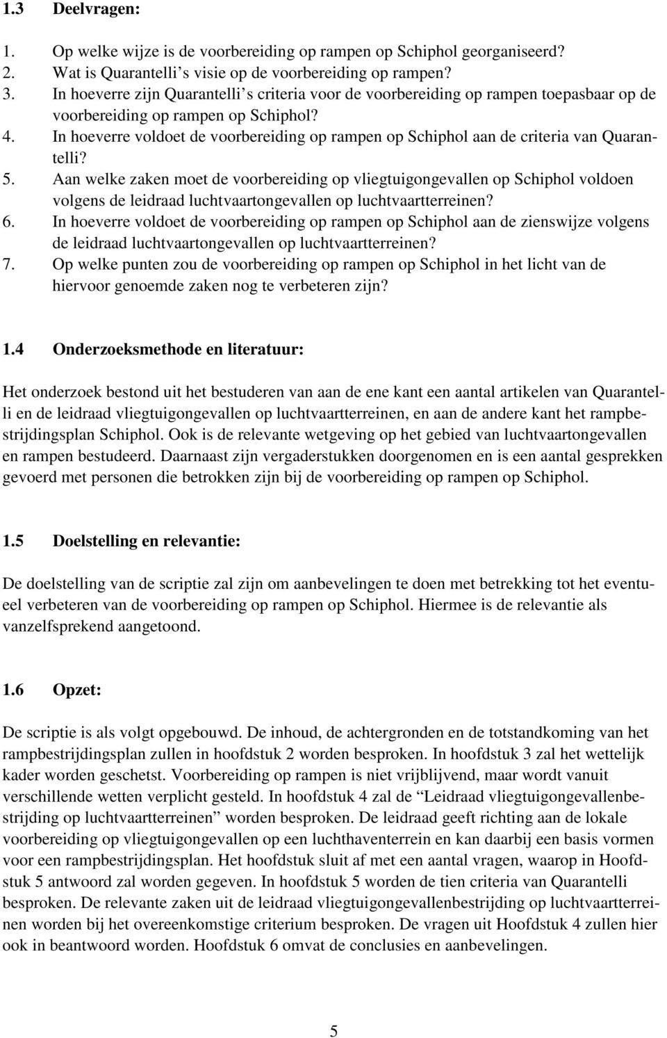 In hoeverre voldoet de voorbereiding op rampen op Schiphol aan de criteria van Quarantelli? 5.