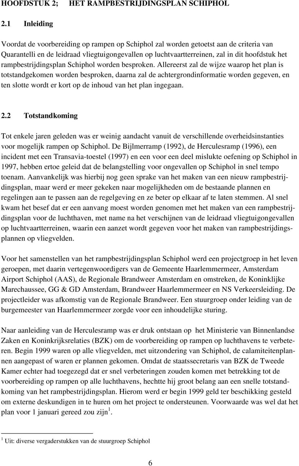 rampbestrijdingsplan Schiphol worden besproken.